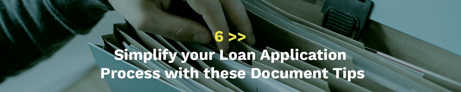 6 Simplify your loan application process with these document tips